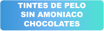TINTES DE PELO SIN AMONIACO CHOCOLATES